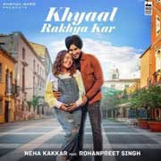 Khyaal Rakhya Kar - Neha Kakkar Mp3 Song